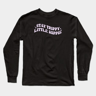Stay Trippie Little Hippie Long Sleeve T-Shirt